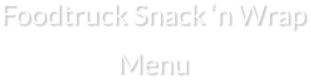 Foodtruck Snack ‘n Wrap Menu