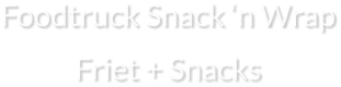 Foodtruck Snack ‘n Wrap Friet + Snacks