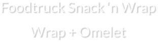 Foodtruck Snack ‘n Wrap Wrap + Omelet